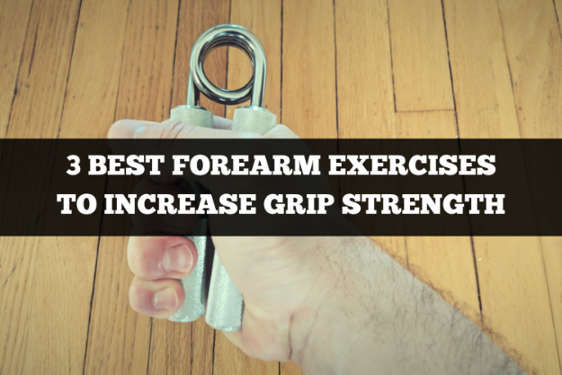 3 best forearm exercises to increase grip strength