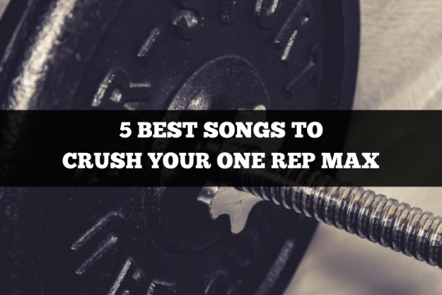 5 best songs to crush your one rep max