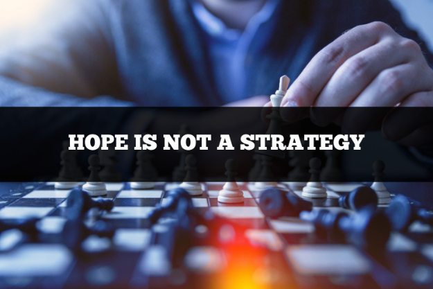 hope is not a strategy